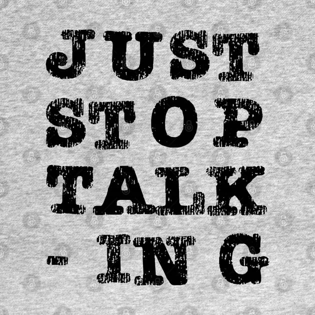 Just Stop Talking Black by The E Hive Design